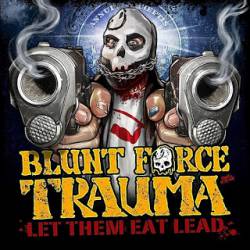 Blunt Force Trauma (USA-2) : Let Them Eat Lead